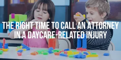 The Right Time To Call An Attorney In A Daycare-Related Injury - Mukerji Law