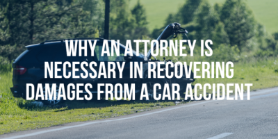 Why Is An Attorney Is Necessary In Recovering Damages From A Car Accident - Mukerji Law